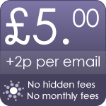 &pound; 5.00 to send each newsletter plus 2p per email recipient. No hidden fees and no monthly fees